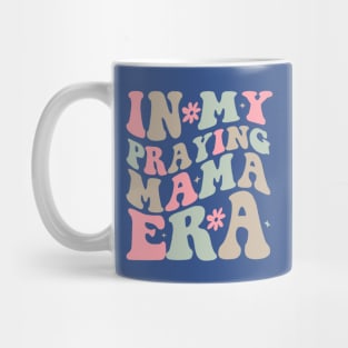 In My Praying Mama Era Saying Groovy Mothers Day Mug